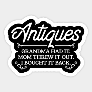 Antiques Grandma Had It Mom Threw It Out I Bought It Back Sticker